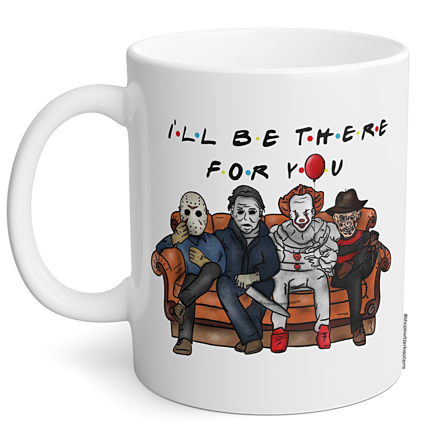 Ill Be There For You Mug | Friends Horror Villains | Funny Halloween Mug | Jason Freddy Michael Myers IT Slasher Mug | Masked Killers | Halloween Coffee Mug