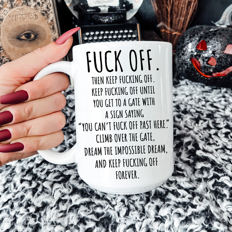 Fuck Off Mug 15 oz | By Switzer Kreations