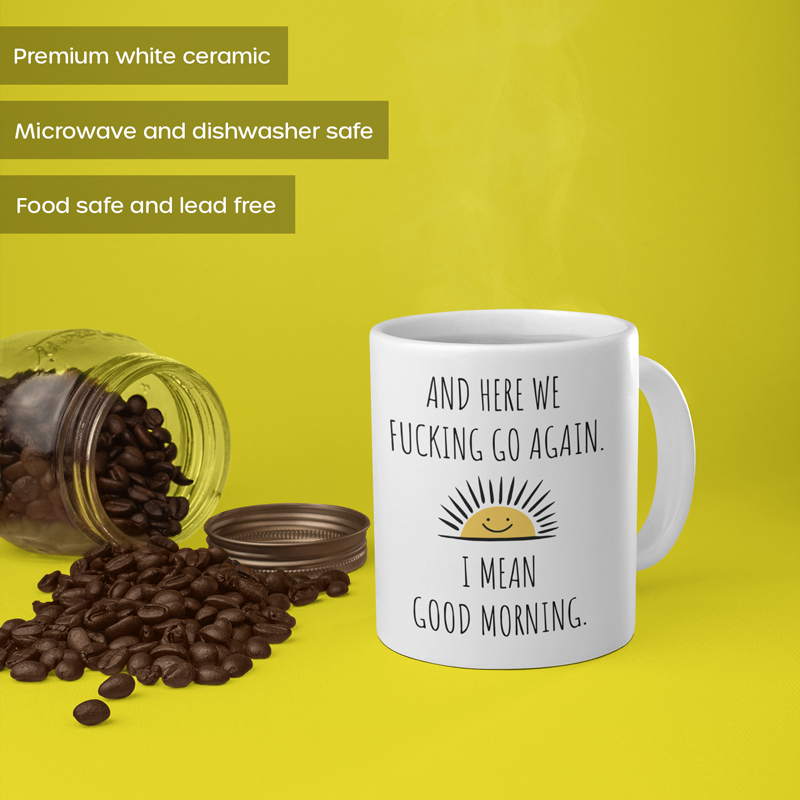 And Here We Go Again I Mean Good Morning Coffee Mug | Switzer Kreations