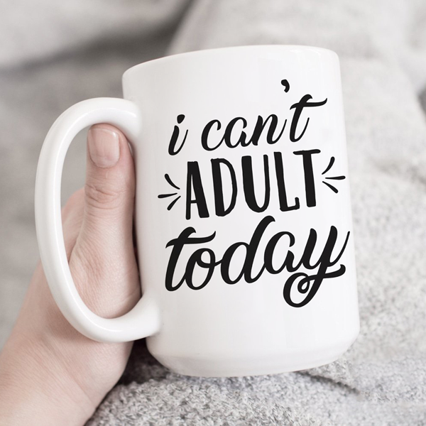 I Can't Adult Today Mug - Switzer Kreations