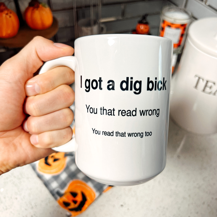 I've Got A Dig Bick Mug