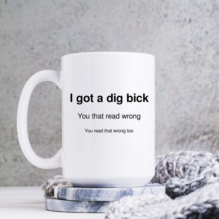 I've Got A Dig Bick Mug