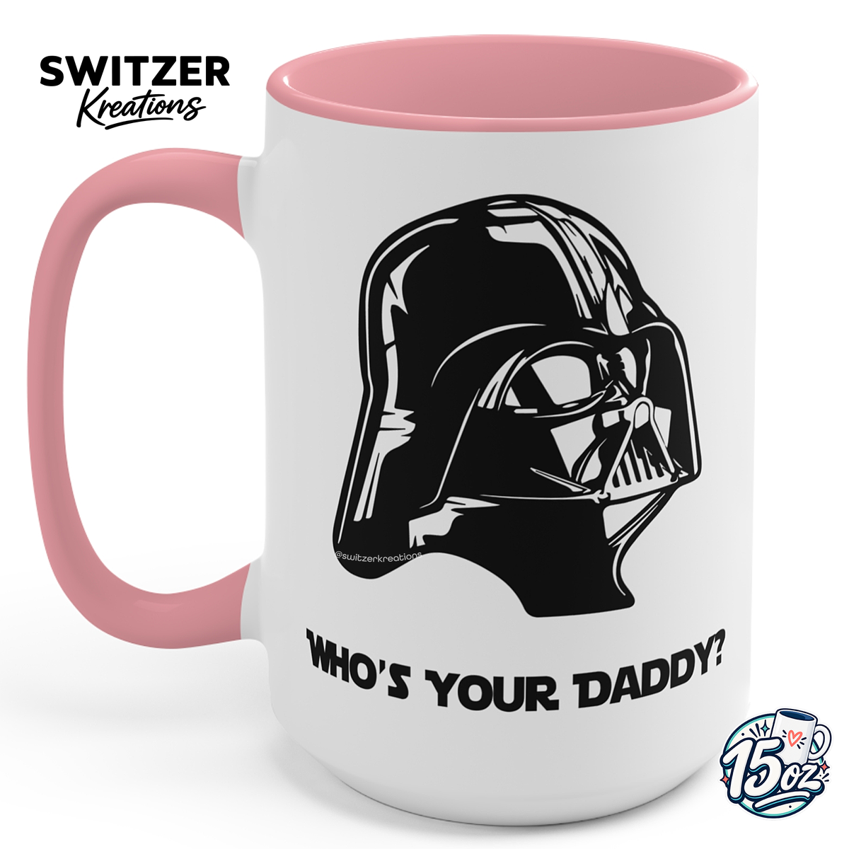 A white ceramic mug with a pink handle and interior, featuring a black graphic of Darth Vader's helmet and the text 'WHO'S YOUR DADDY?' on the front. The brand name 'Switzer Kreations' is visible in the top left corner, and a '15 oz' size badge is in the bottom right.