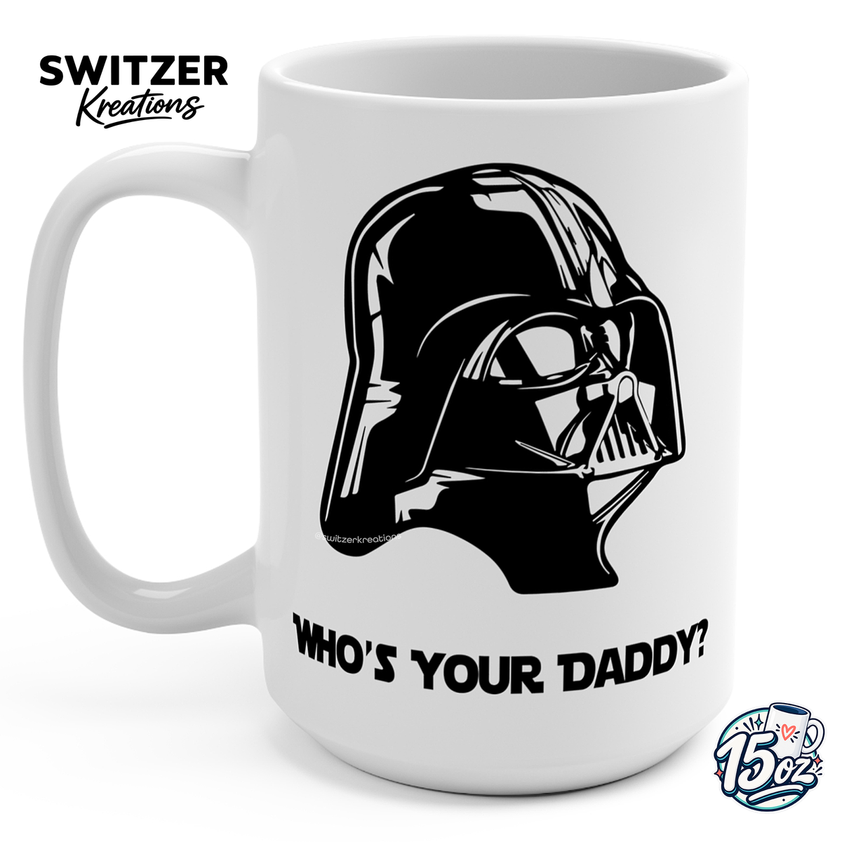 A white ceramic coffee mug featuring a black graphic of Darth Vader's helmet and the text 'WHO'S YOUR DADDY?' printed below. The brand name 'SWitzer Kreations' is visible in the top-left corner, and a '15 oz' size badge is in the bottom-right corner.