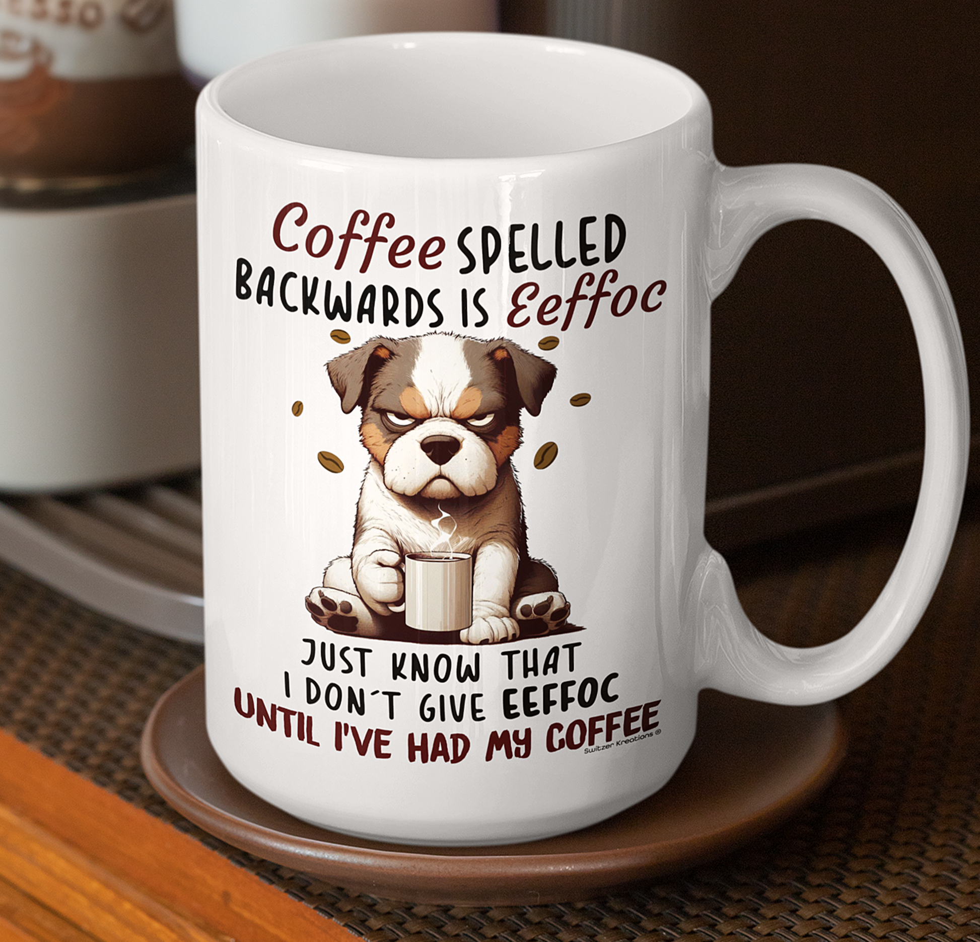 Grumpy Dog Mug, Coffee Spelled Backwards Is Eeffoc, Just Know That I Don't Give Eeffoc Until I've Had My Coffee - 15 Oz