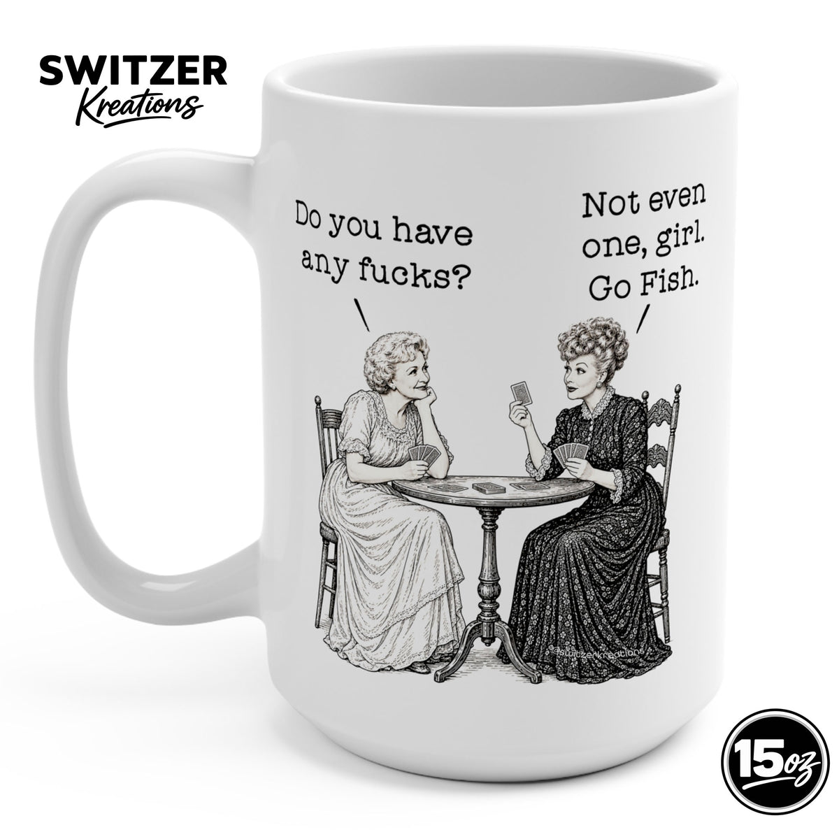 Betty White and Lucille Ball Mug - Do You Have Any Fucks? Go Fish Girl