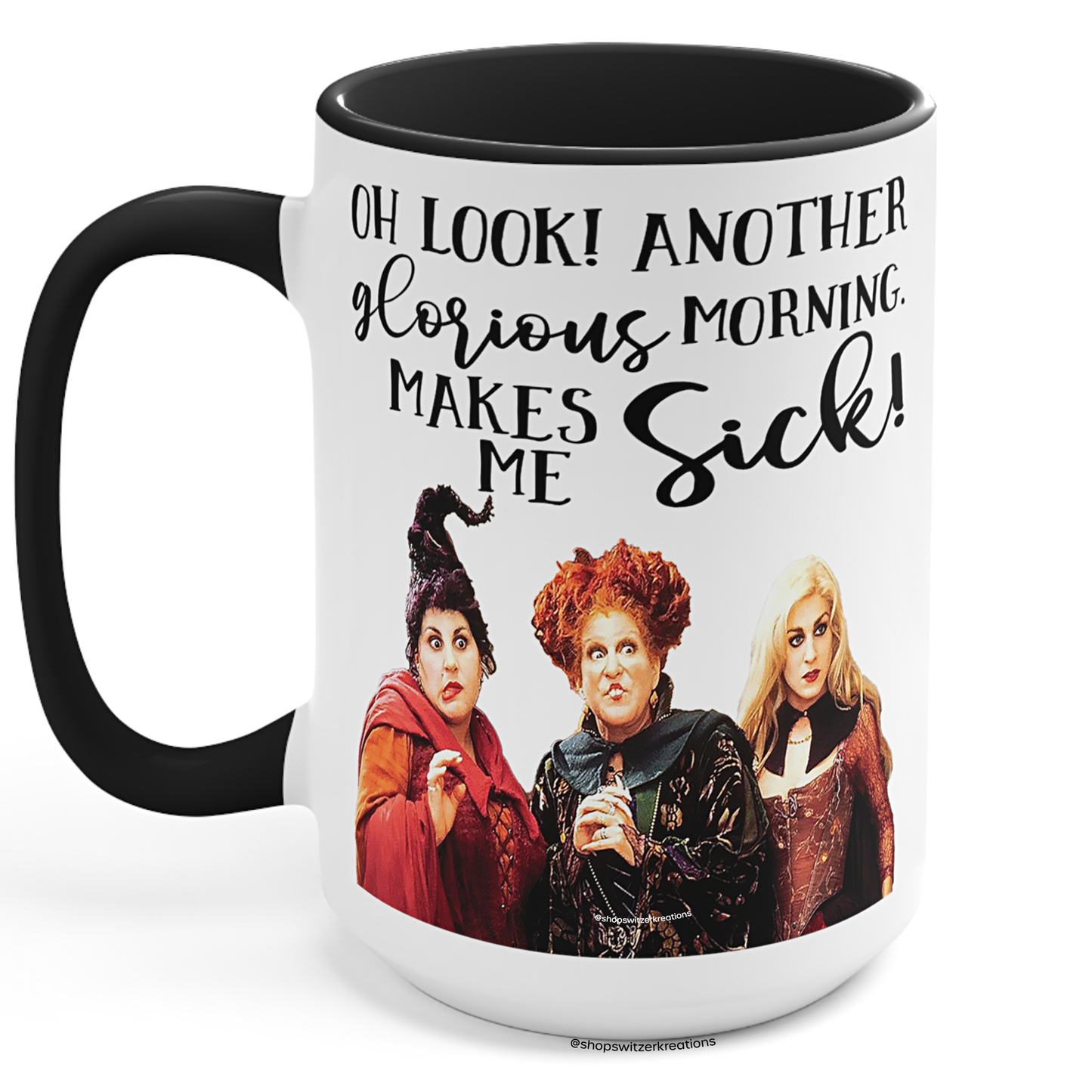 Oh Look Another Glorious Morning Hocus Pocus Coffee Mug 15oz Black Handle | by Switzer Kreations