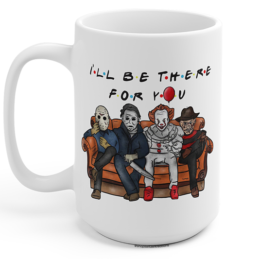 Ill Be There For You Mug | Friends Horror Villains | Funny Halloween Mug | Jason Freddy Michael Myers IT Slasher Mug | Masked Killers | Halloween Coffee Mug