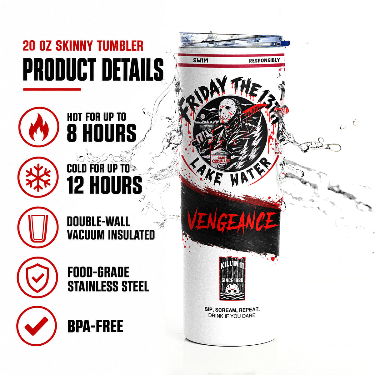 A 20 oz skinny tumbler with a Halloween-themed Friday the 13th 'Lake Water' design, shown with product feature callouts on a white background with water splash graphics.