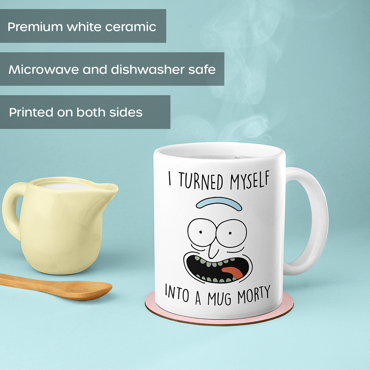 A white ceramic mug with a cartoon face graphic and the text 'I TURNED MYSELF INTO A MUG MORTY' on the front, shown on a light blue background with a small cream pitcher, wooden spoon, and coaster. Text overlays mention premium white ceramic, microwave and dishwasher safety, and printed-on_both-sides.