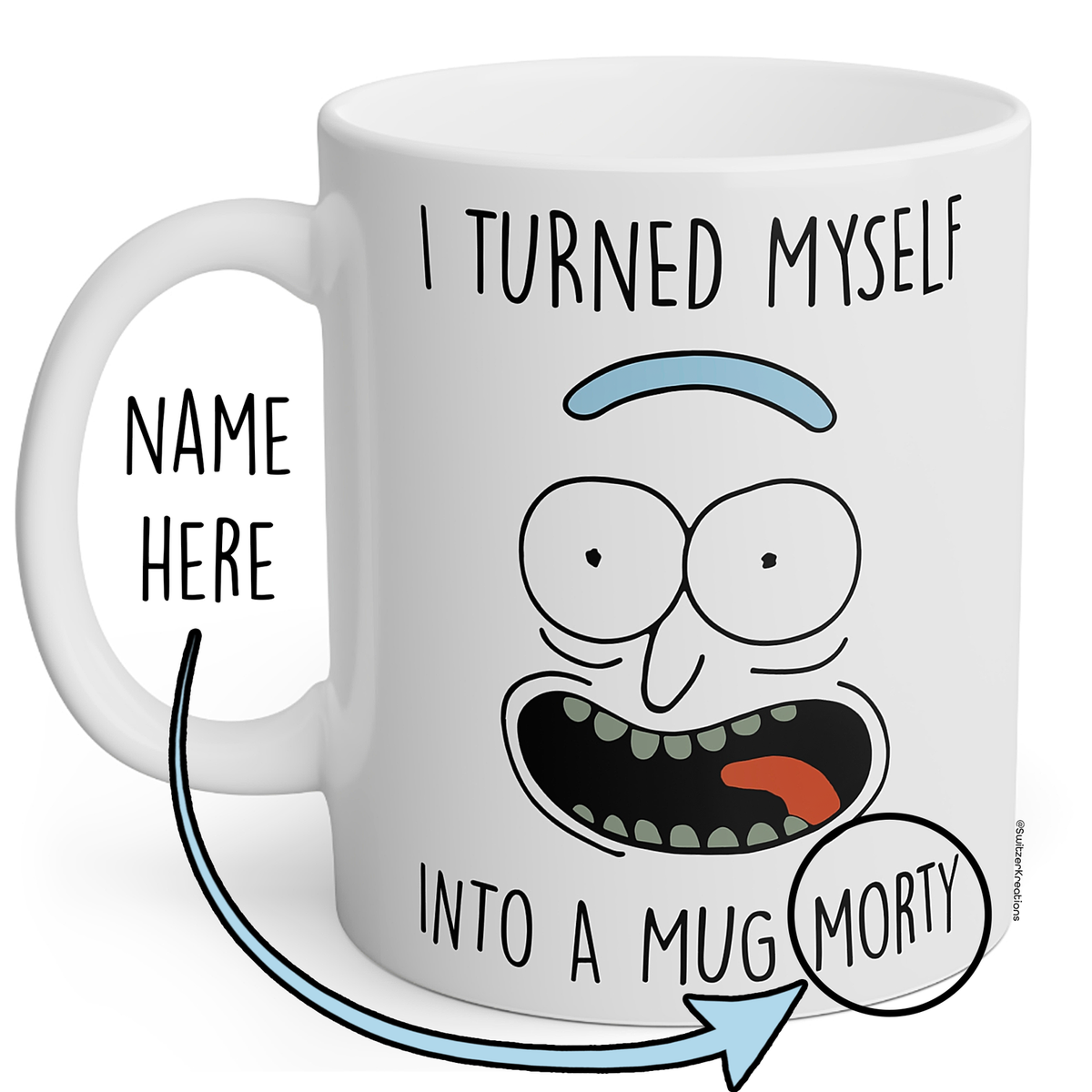 A white ceramic mug with a cartoon face printed on it and the text 'I TURNED MYSELF INTO A MUG MORTY' plus a handle label reading 'NAME HERE.' A blue arrow graphic points to the customizable name area.