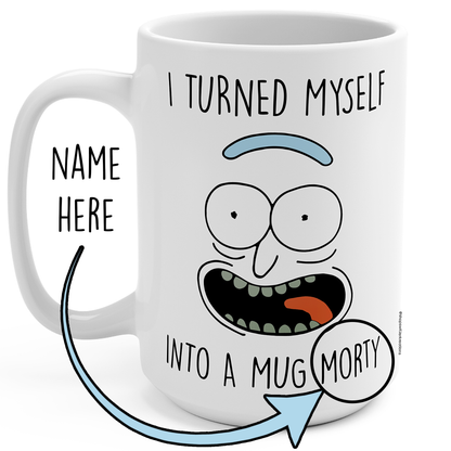 White ceramic mug with a cartoon face graphic and the text 'I TURNED MYSELF INTO A MUG MORTY' plus a placeholder handle reading 'NAME HERE' with an arrow pointing to the mug.