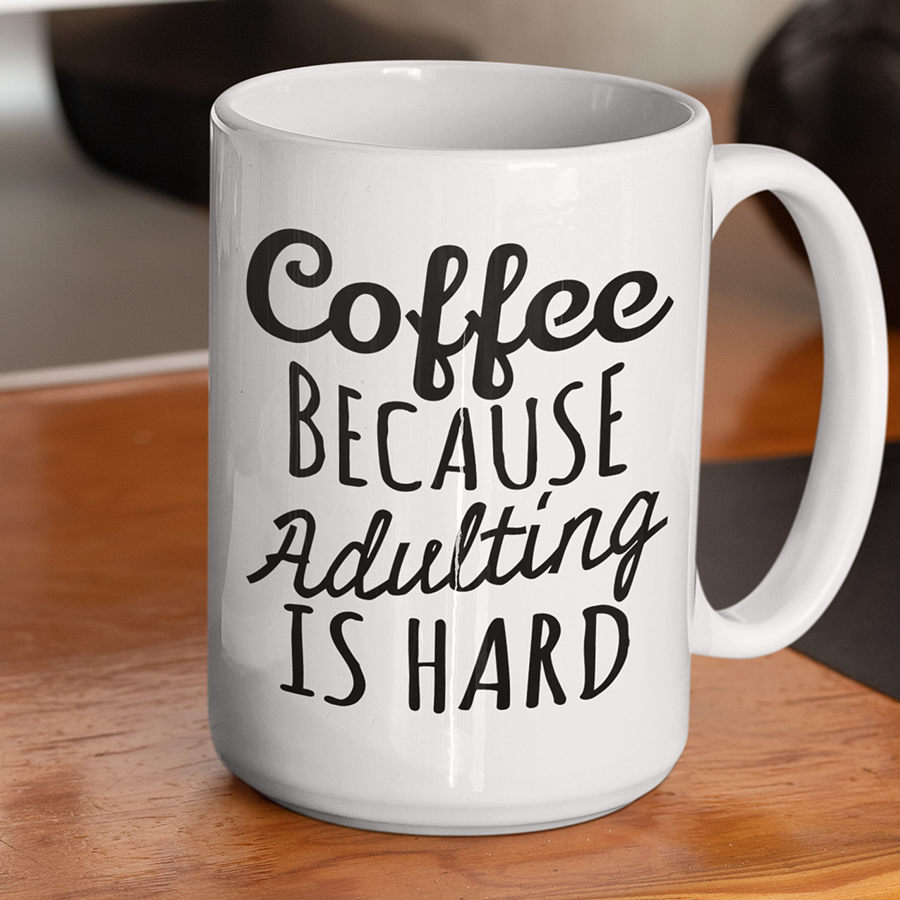 Coffee Because Adulting is Hard Mug 15oz | By Switzer Kreations