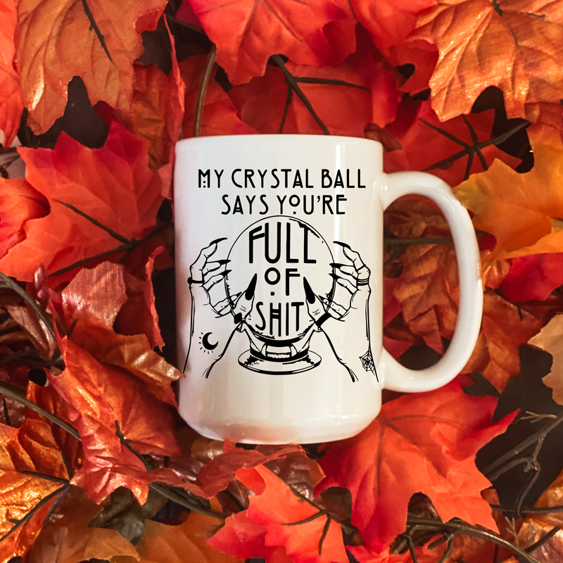 My Crystal Ball Says Mug - Switzer Kreations