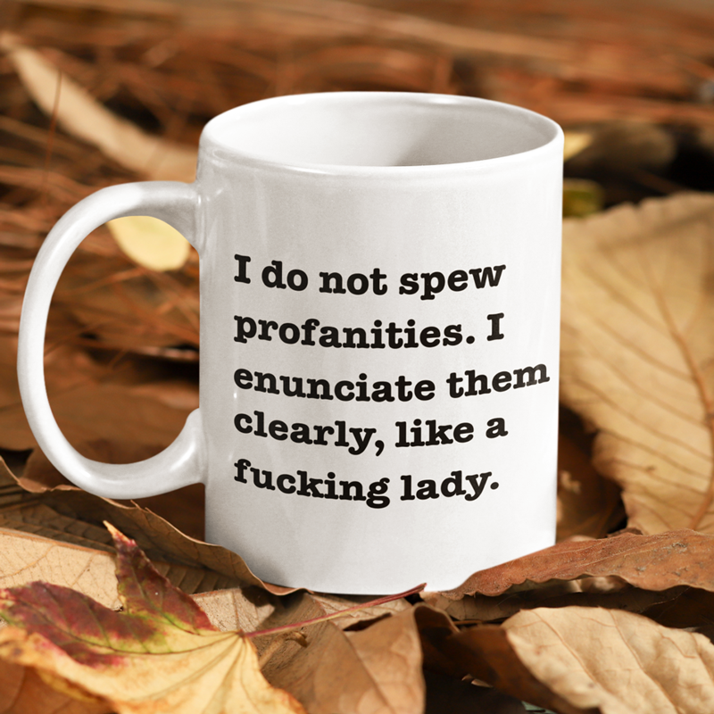 I Do Not Spew Profanities Coffee Mug 11oz - By Switzer Kreations
