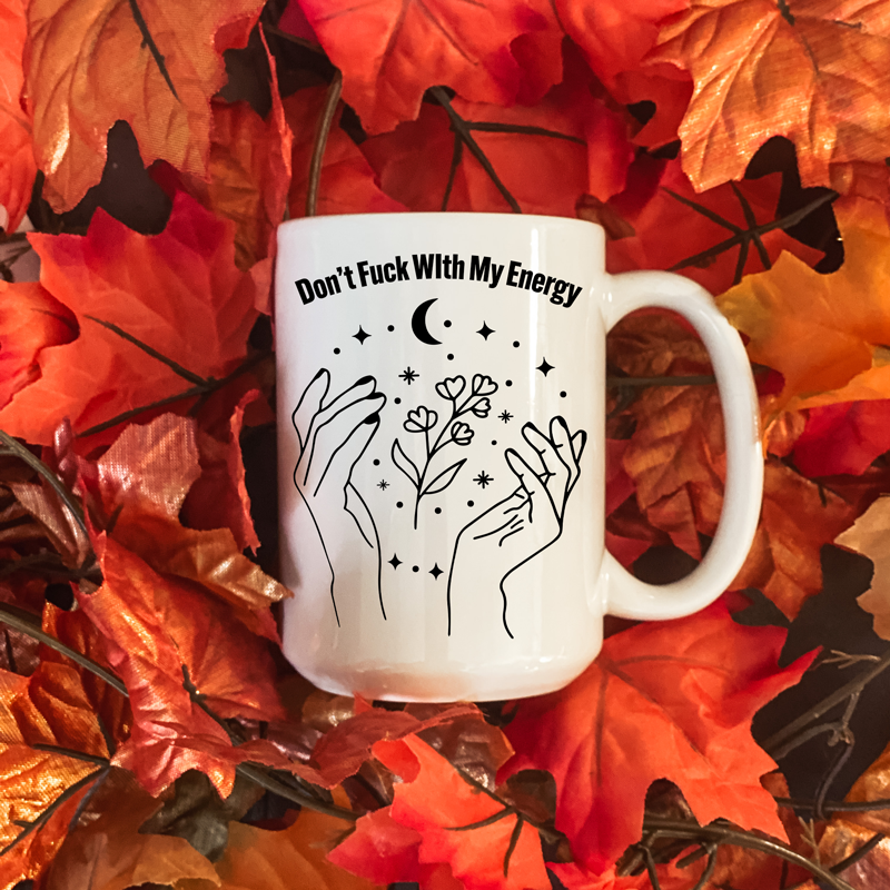 Don't Mess With My Energy Coffee Mug 15oz | By Switzer Kreations