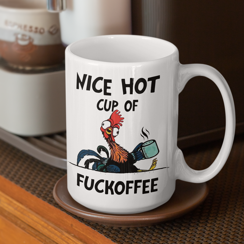 Hei Hei Chicken Nice Hot Cup Of Fuckoffee Mug