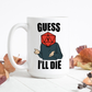 Guess Ill Die 15oz - Switzer Kreations