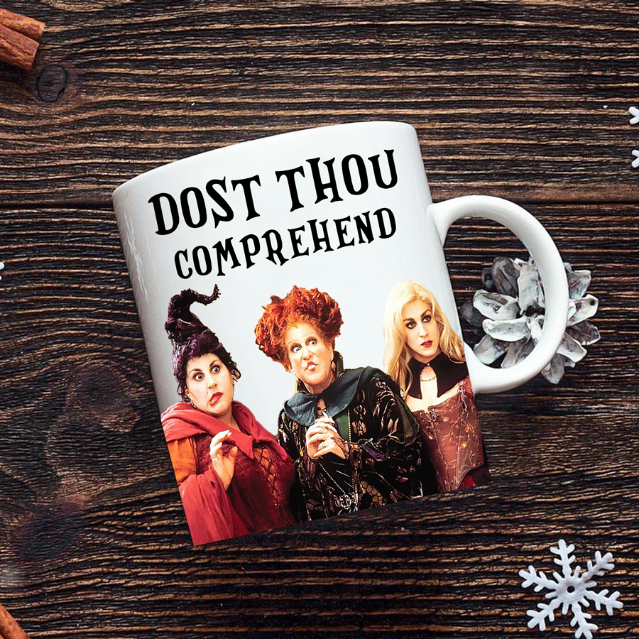 Hocus Pocus Dost Thou Comprehend - Sanderson Sisters Coffee Mug