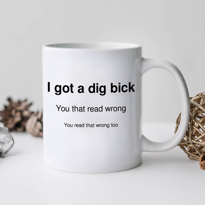 I've Got A Dig Bick Mug