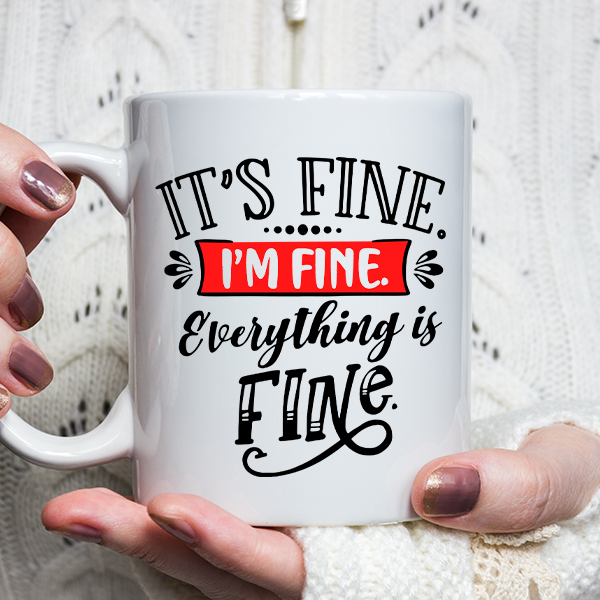 Its fine I'm fine. Everything is fine Coffee Mug | Switzer Kreations