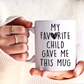 My Favorite Child Gave Me This Mug 11oz | Switzer Kreations