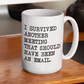 I survived another meeting that should have been an email mug 15oz