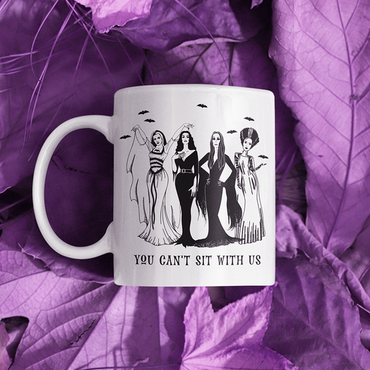 You Can't Sit with Us Coffee Mug | Lily Munster | Vampira | Morticia Addams | Bride of Frankenstein