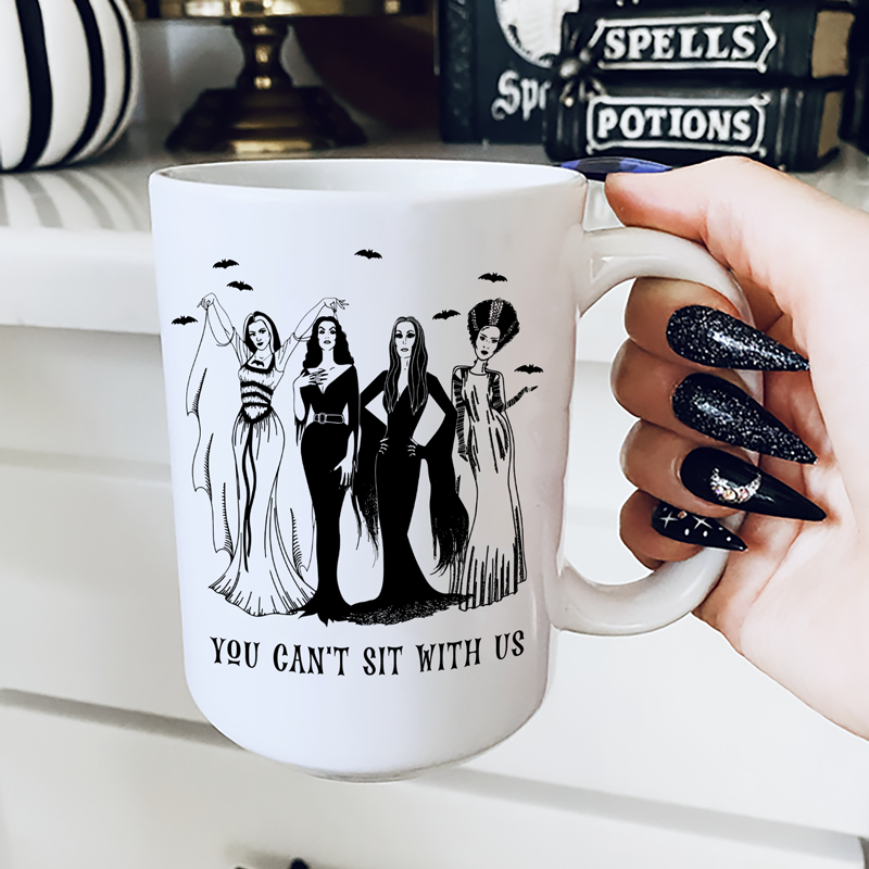 You Can't Sit With Us Coffee Mug | Lily Munster | Vampira | Morticia Addams | Bride Of Frankenstein